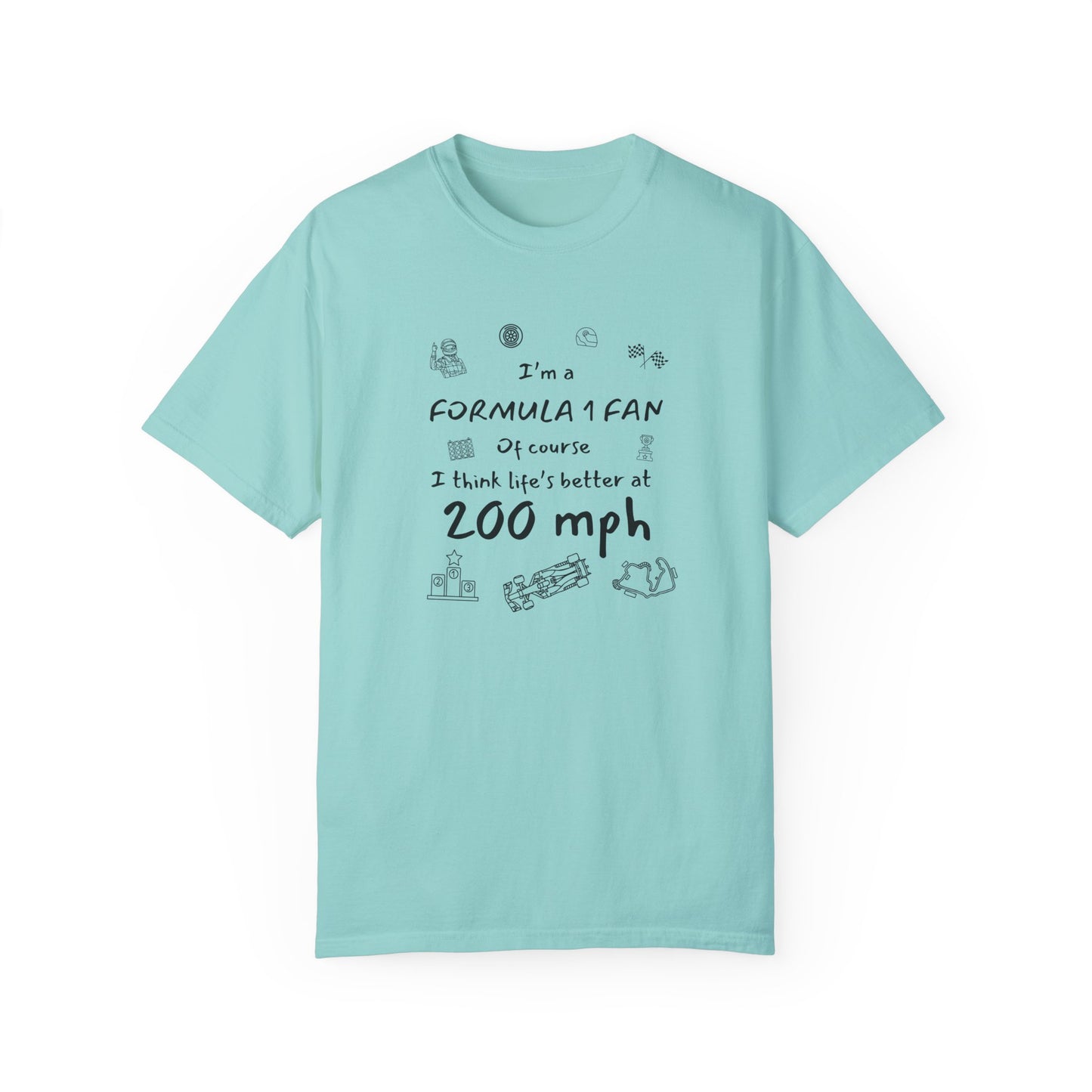 I'm A Formula 1 Fan Of Course I Think Lifes Better at 200 mph T-Shirt