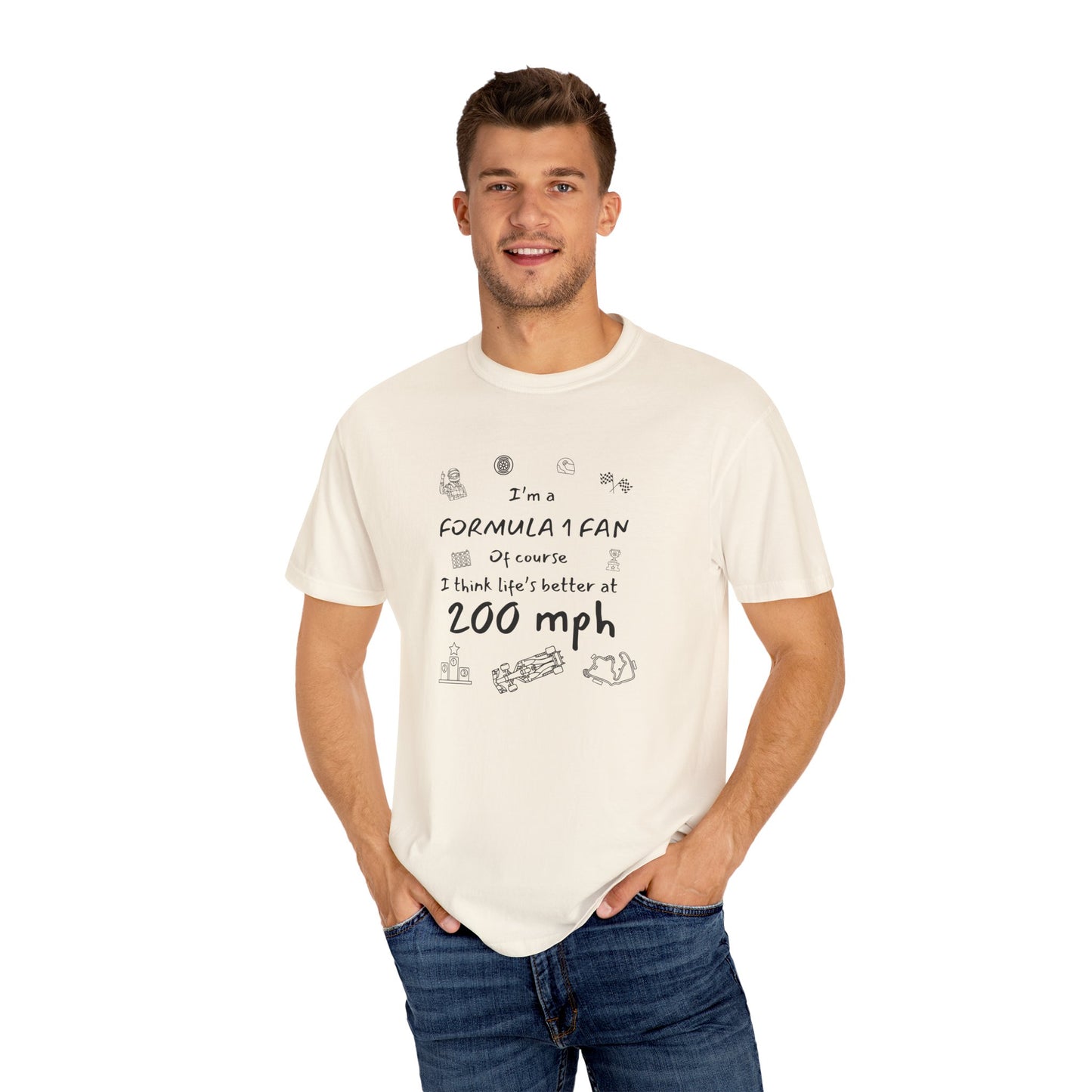 I'm A Formula 1 Fan Of Course I Think Lifes Better at 200 mph T-Shirt