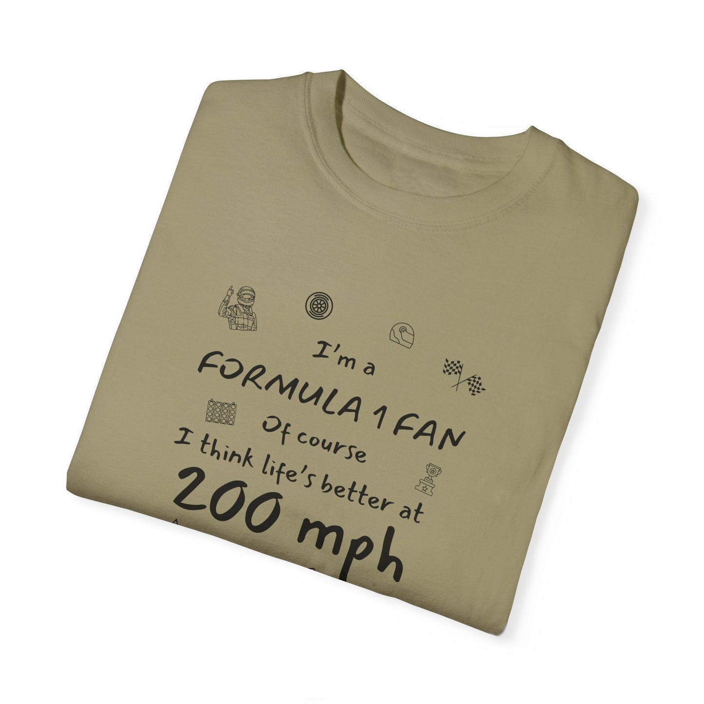 I'm A Formula 1 Fan Of Course I Think Lifes Better at 200 mph T-Shirt