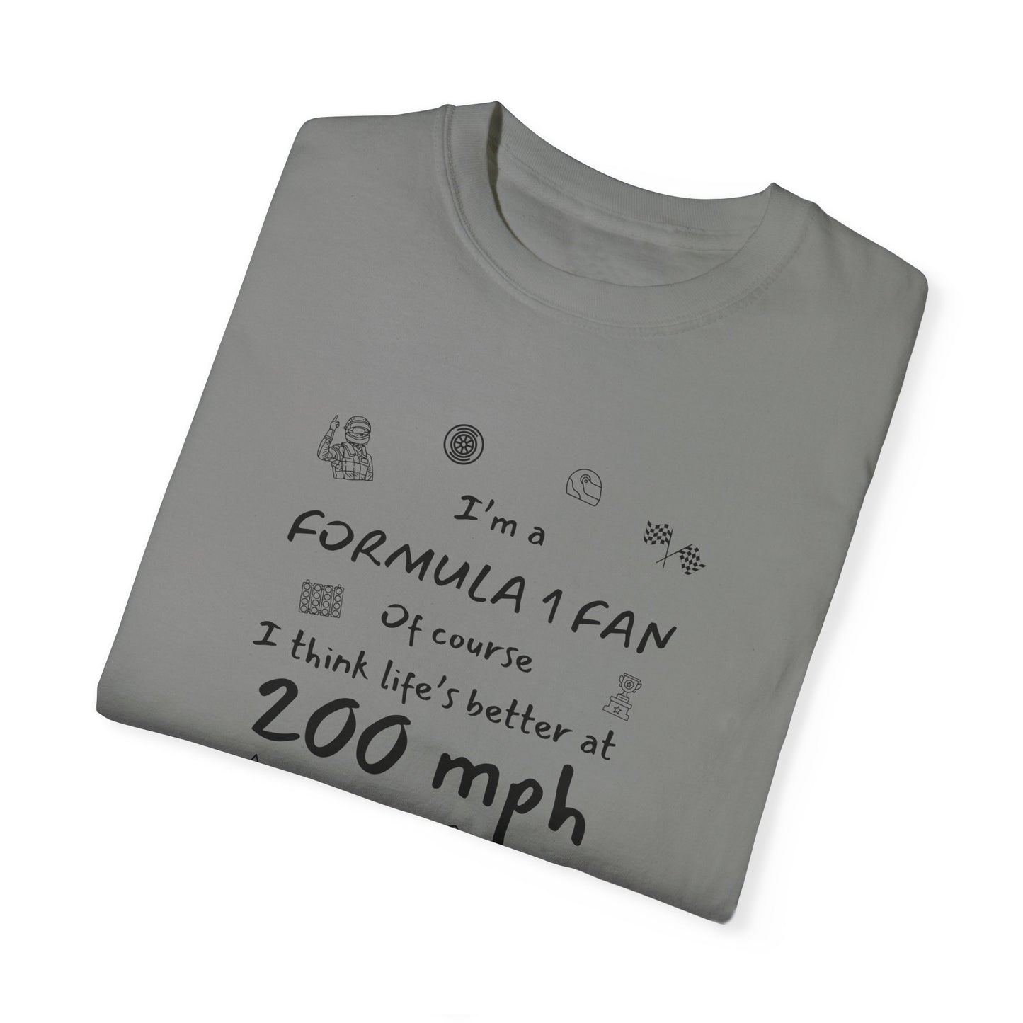 I'm A Formula 1 Fan Of Course I Think Lifes Better at 200 mph T-Shirt