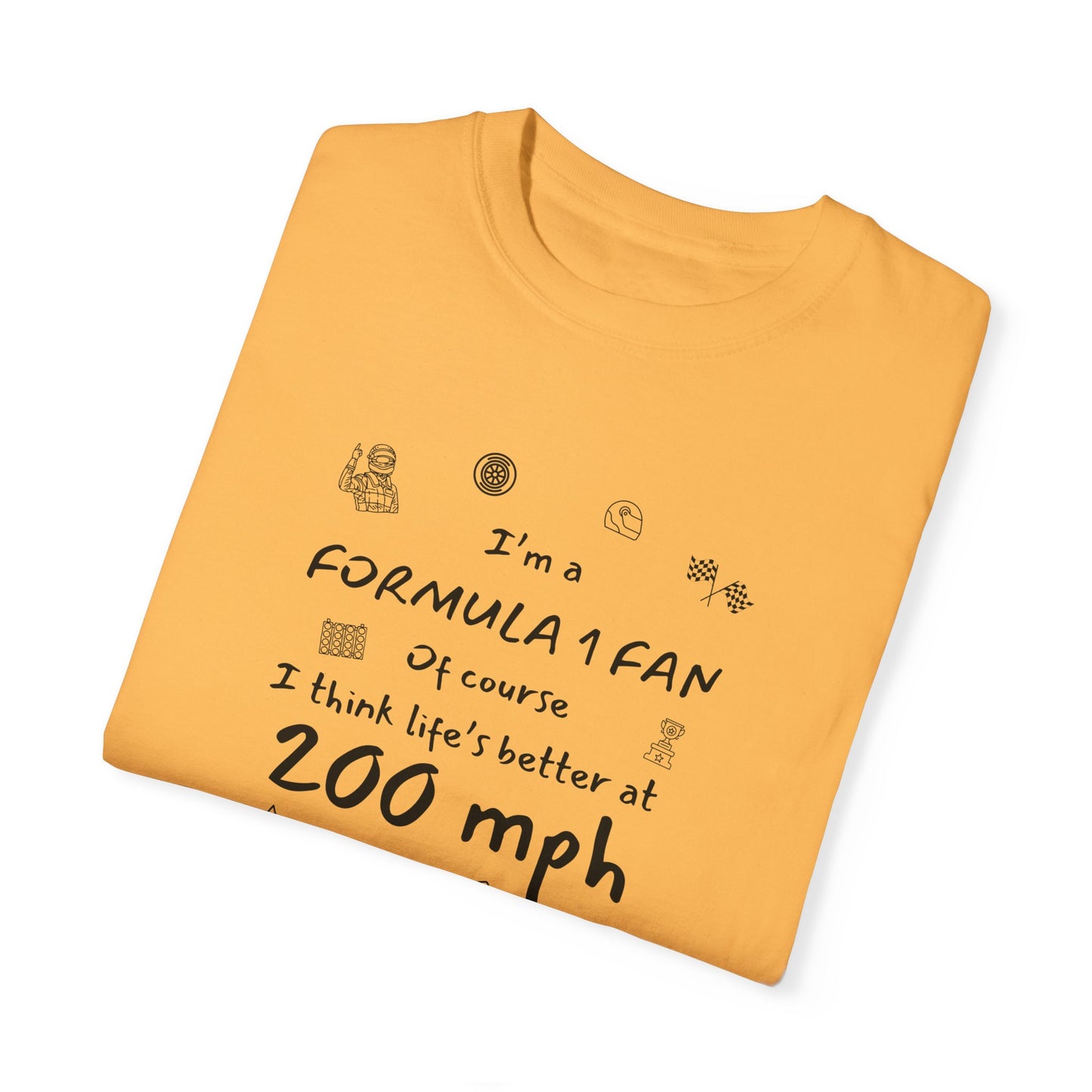 I'm A Formula 1 Fan Of Course I Think Lifes Better at 200 mph T-Shirt