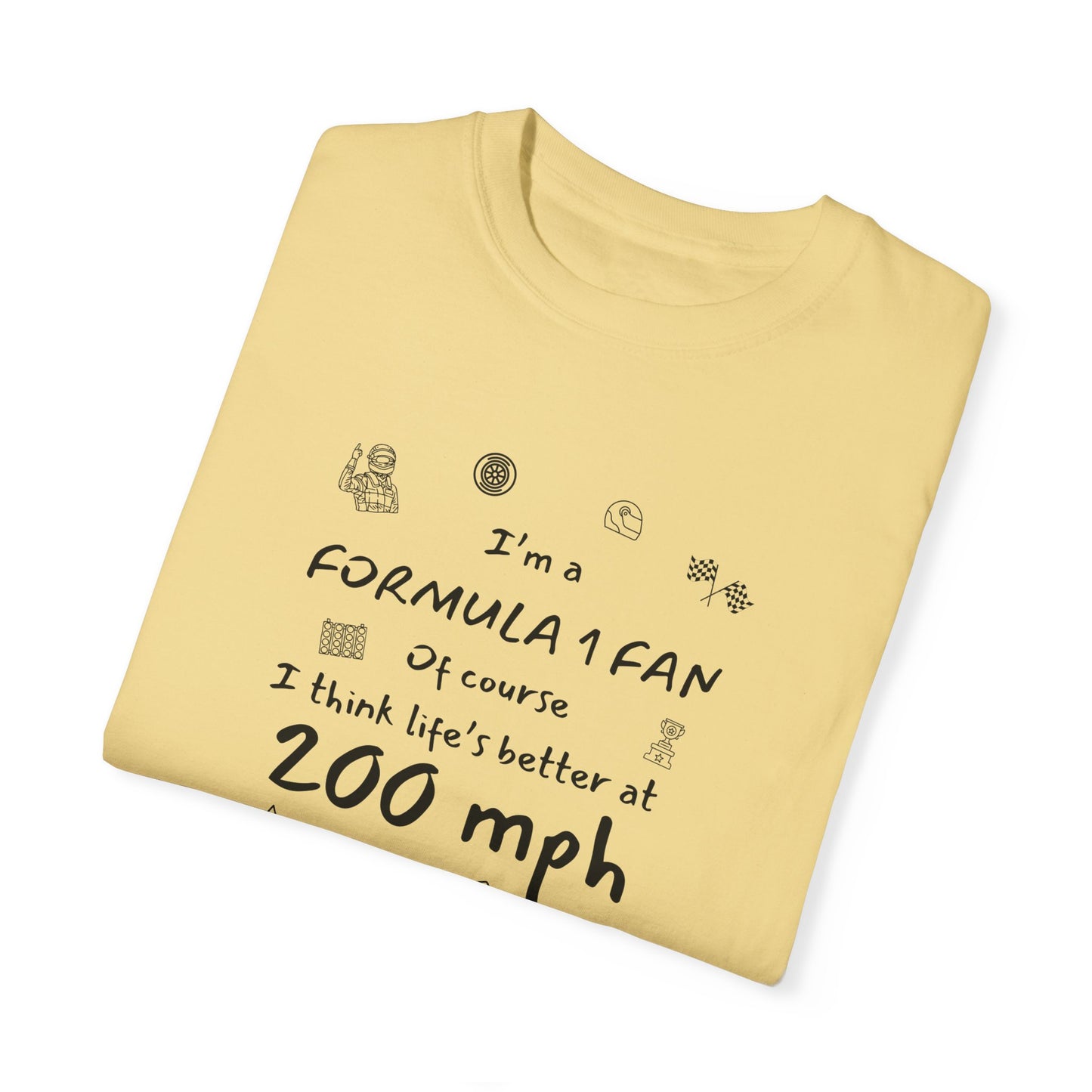 I'm A Formula 1 Fan Of Course I Think Lifes Better at 200 mph T-Shirt