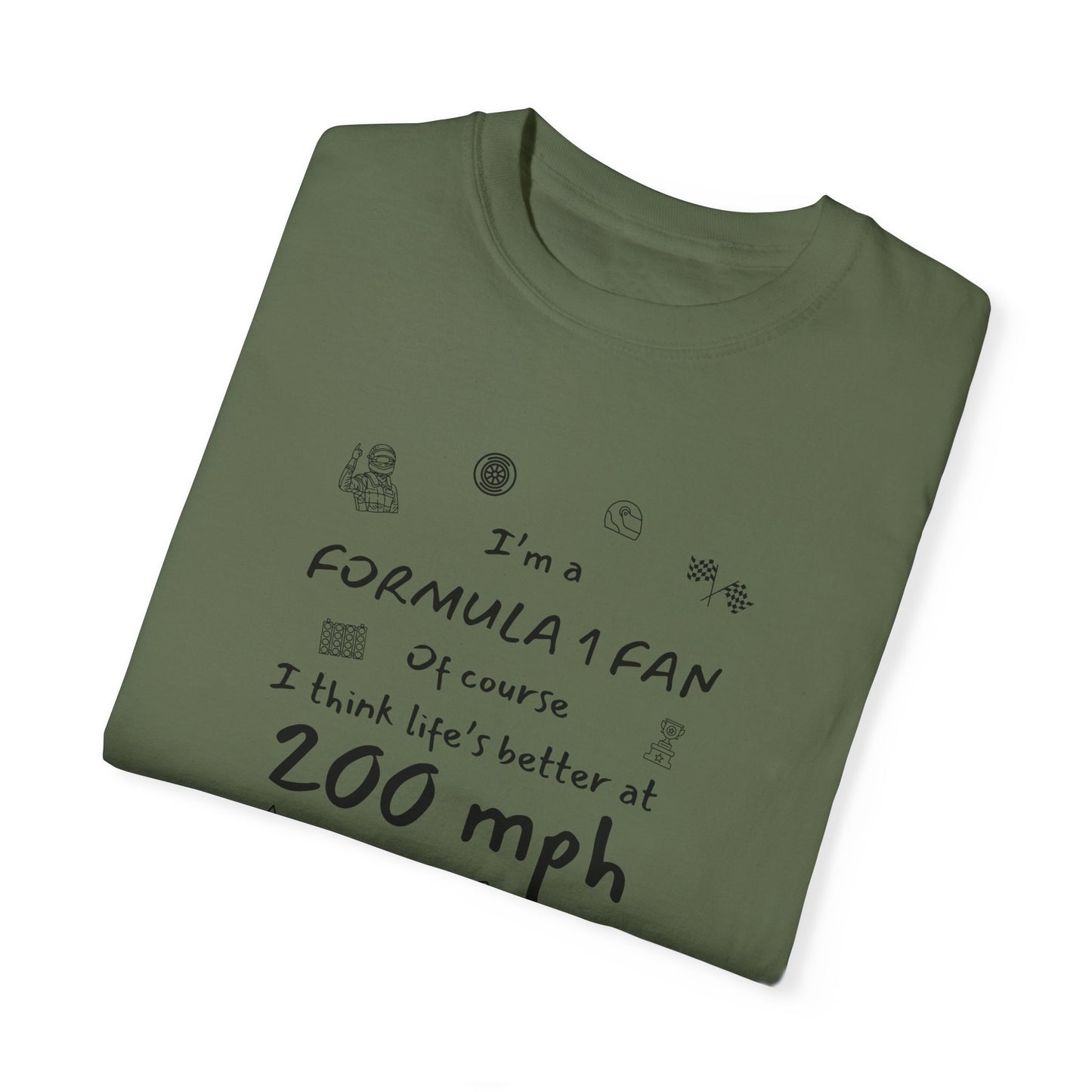 I'm A Formula 1 Fan Of Course I Think Lifes Better at 200 mph T-Shirt