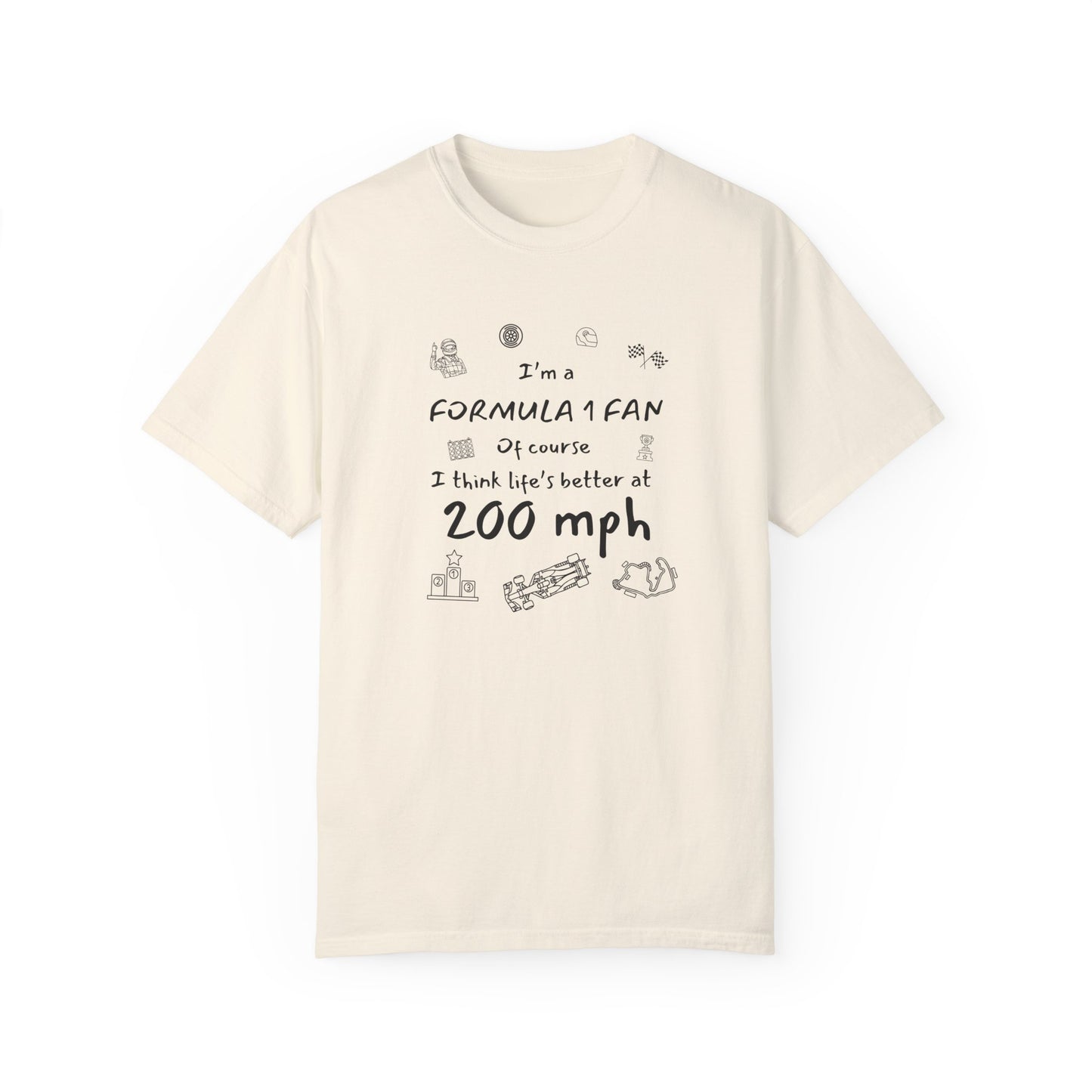I'm A Formula 1 Fan Of Course I Think Lifes Better at 200 mph T-Shirt