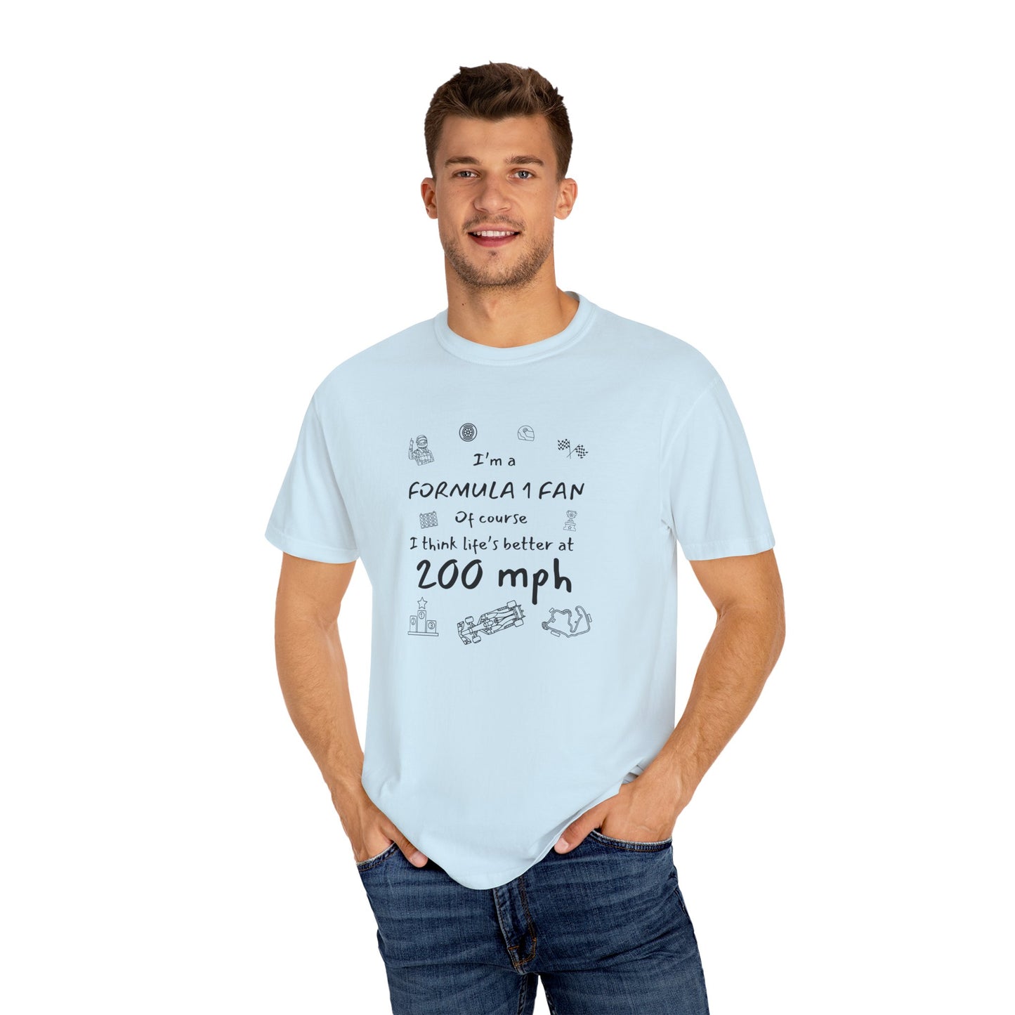 I'm A Formula 1 Fan Of Course I Think Lifes Better at 200 mph T-Shirt