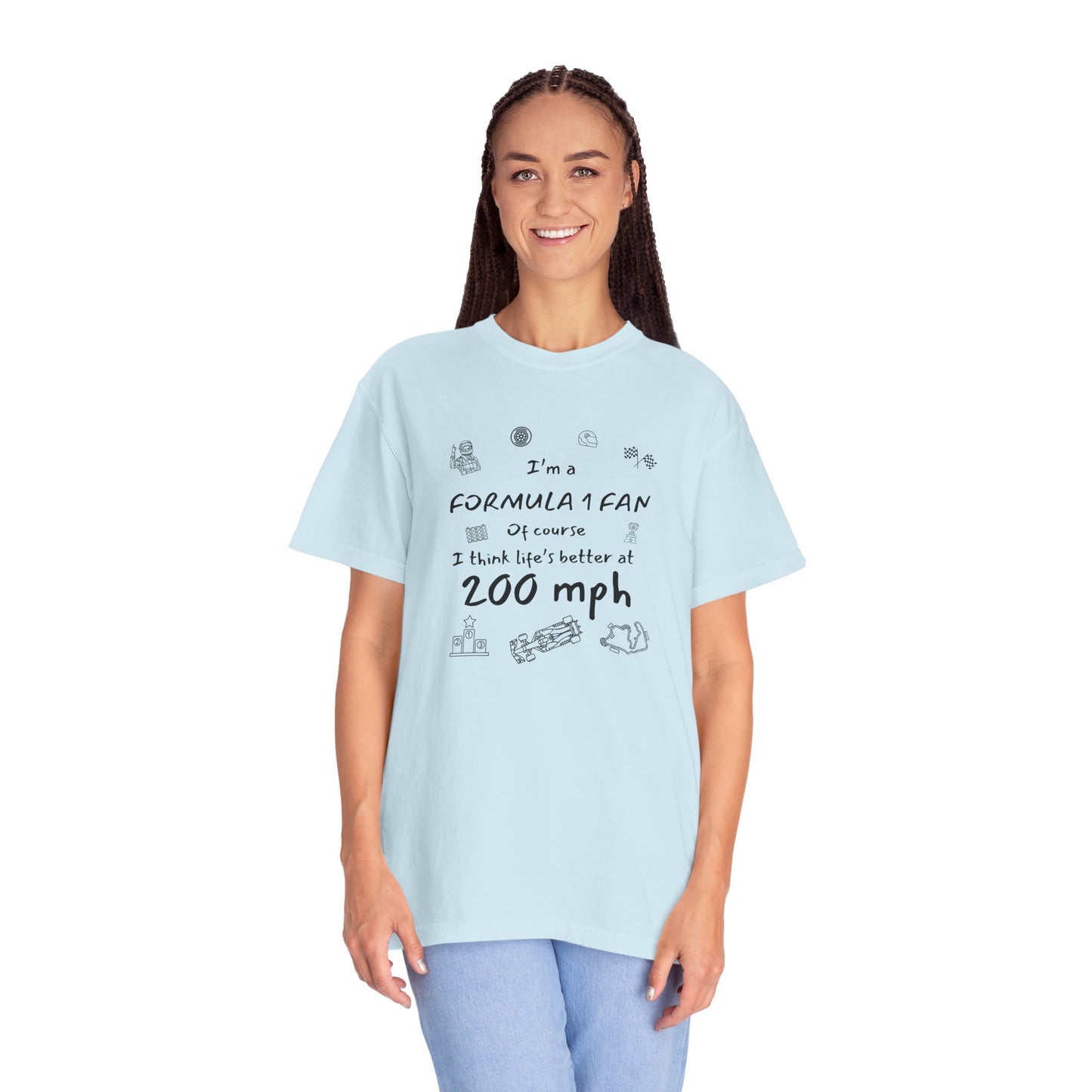 I'm A Formula 1 Fan Of Course I Think Lifes Better at 200 mph T-Shirt