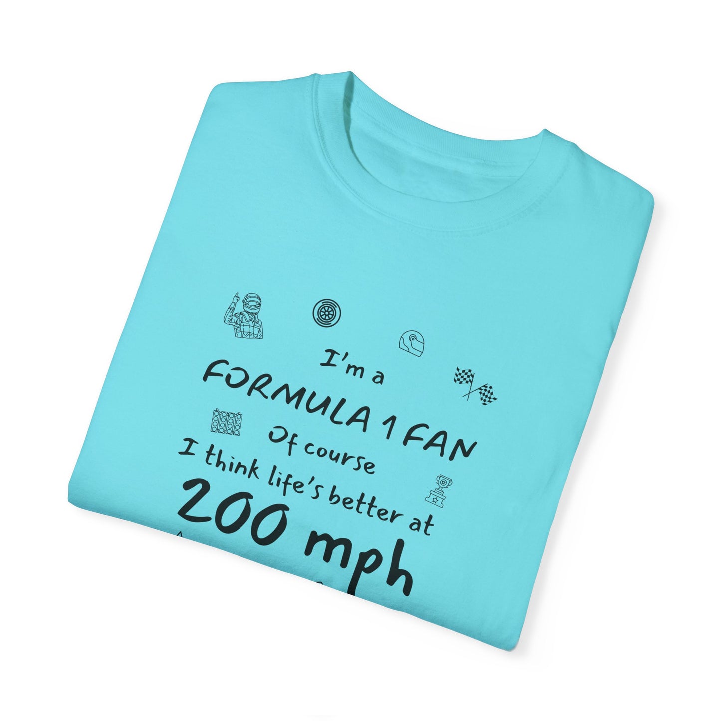I'm A Formula 1 Fan Of Course I Think Lifes Better at 200 mph T-Shirt