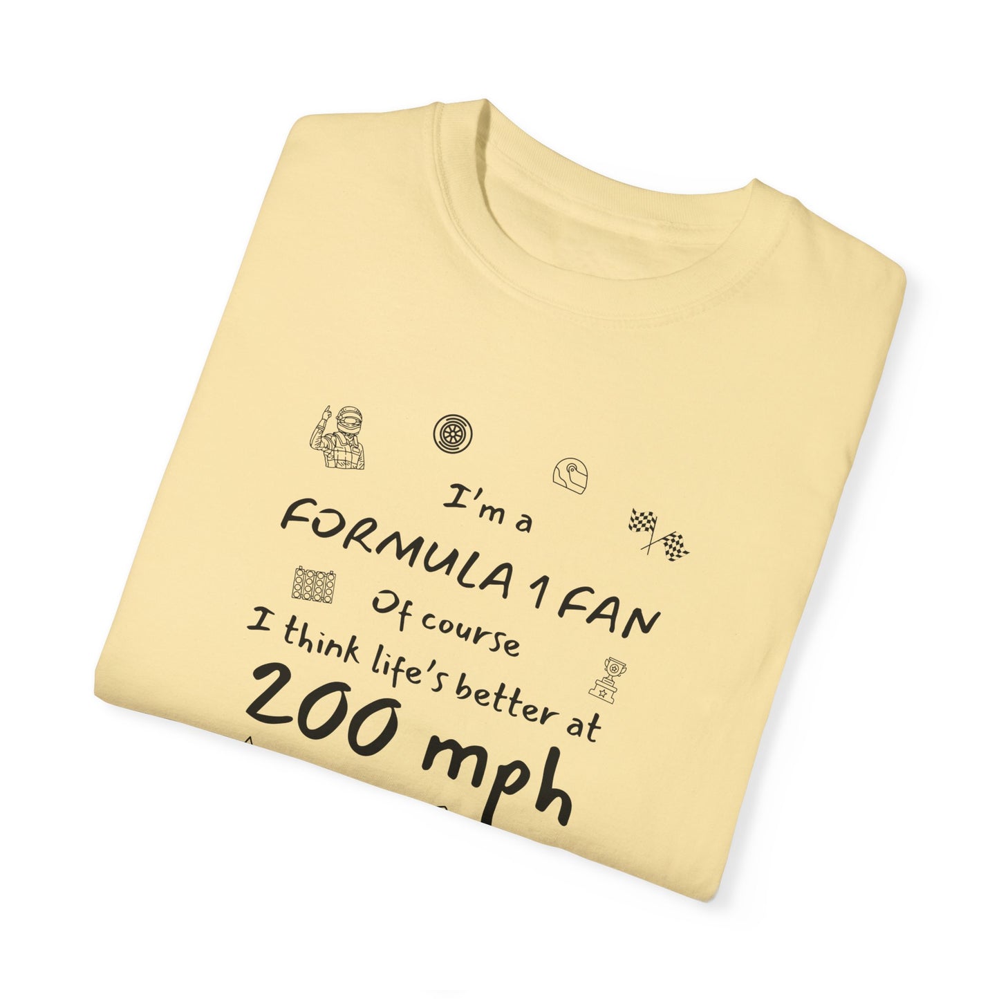 I'm A Formula 1 Fan Of Course I Think Lifes Better at 200 mph T-Shirt