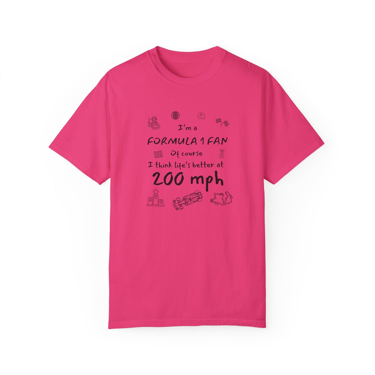 I'm A Formula 1 Fan Of Course I Think Lifes Better at 200 mph T-Shirt