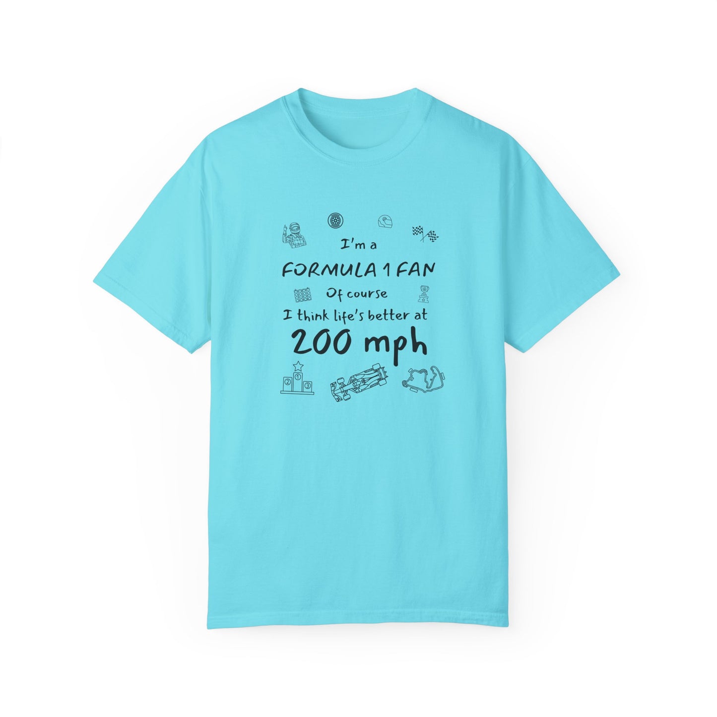 I'm A Formula 1 Fan Of Course I Think Lifes Better at 200 mph T-Shirt