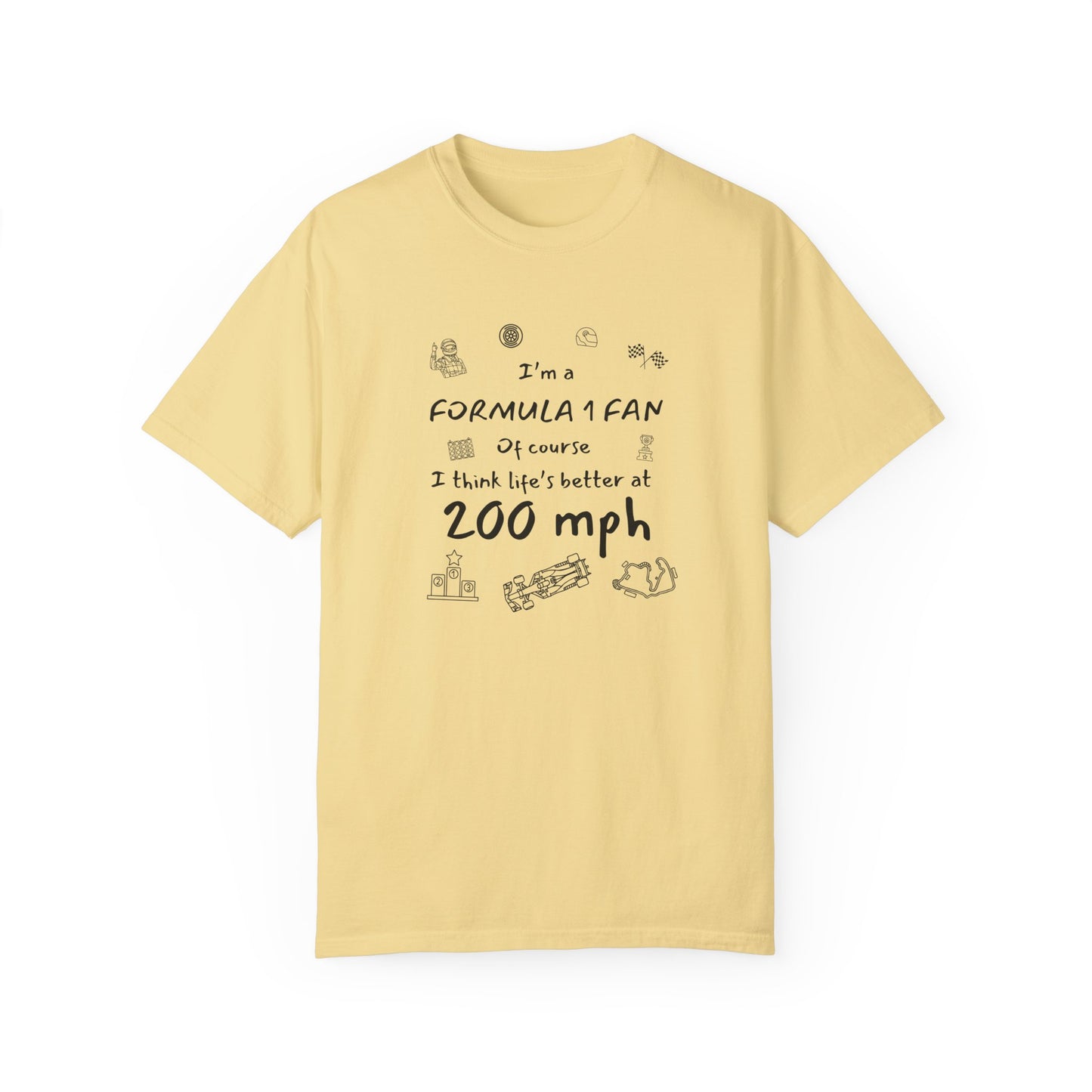 I'm A Formula 1 Fan Of Course I Think Lifes Better at 200 mph T-Shirt