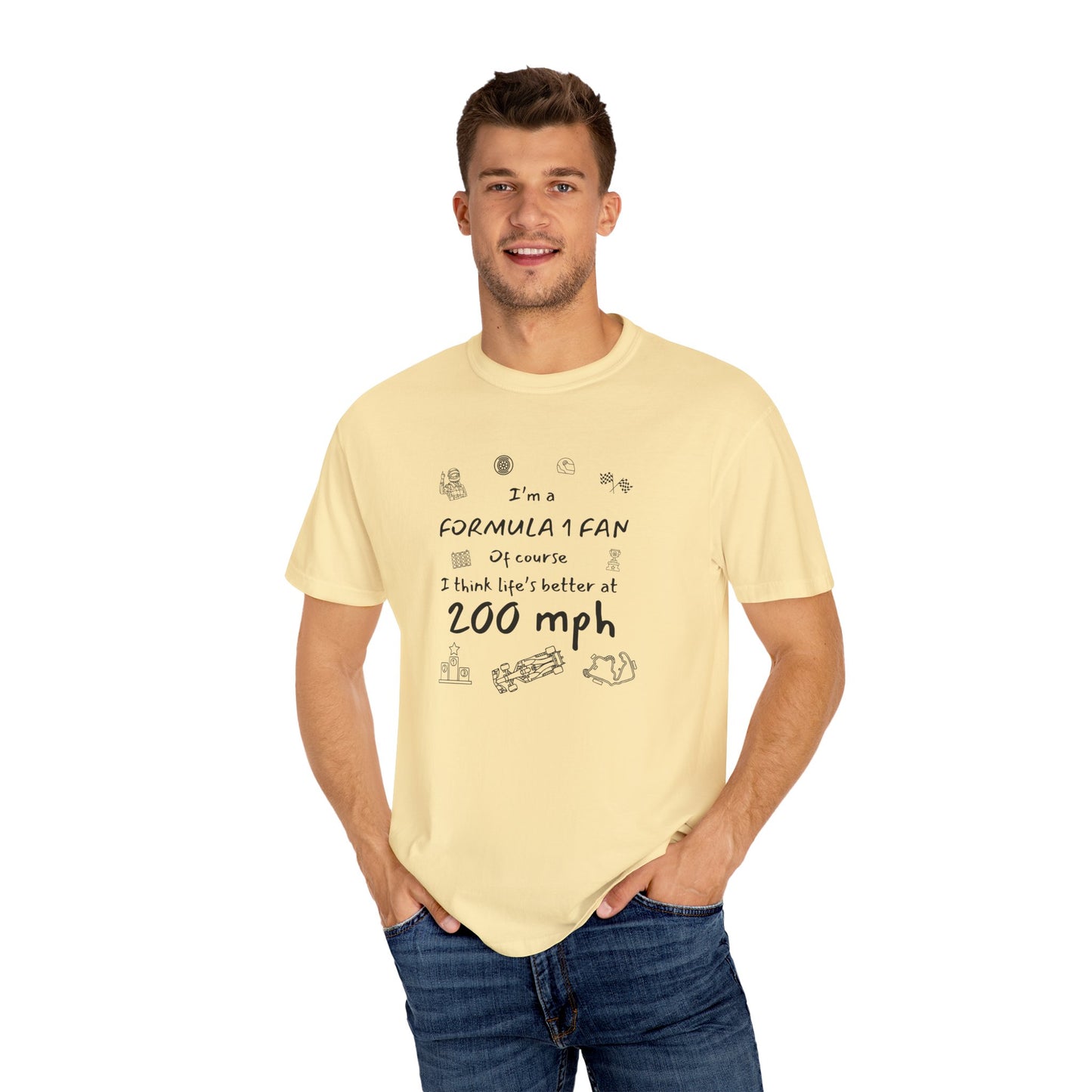 I'm A Formula 1 Fan Of Course I Think Lifes Better at 200 mph T-Shirt