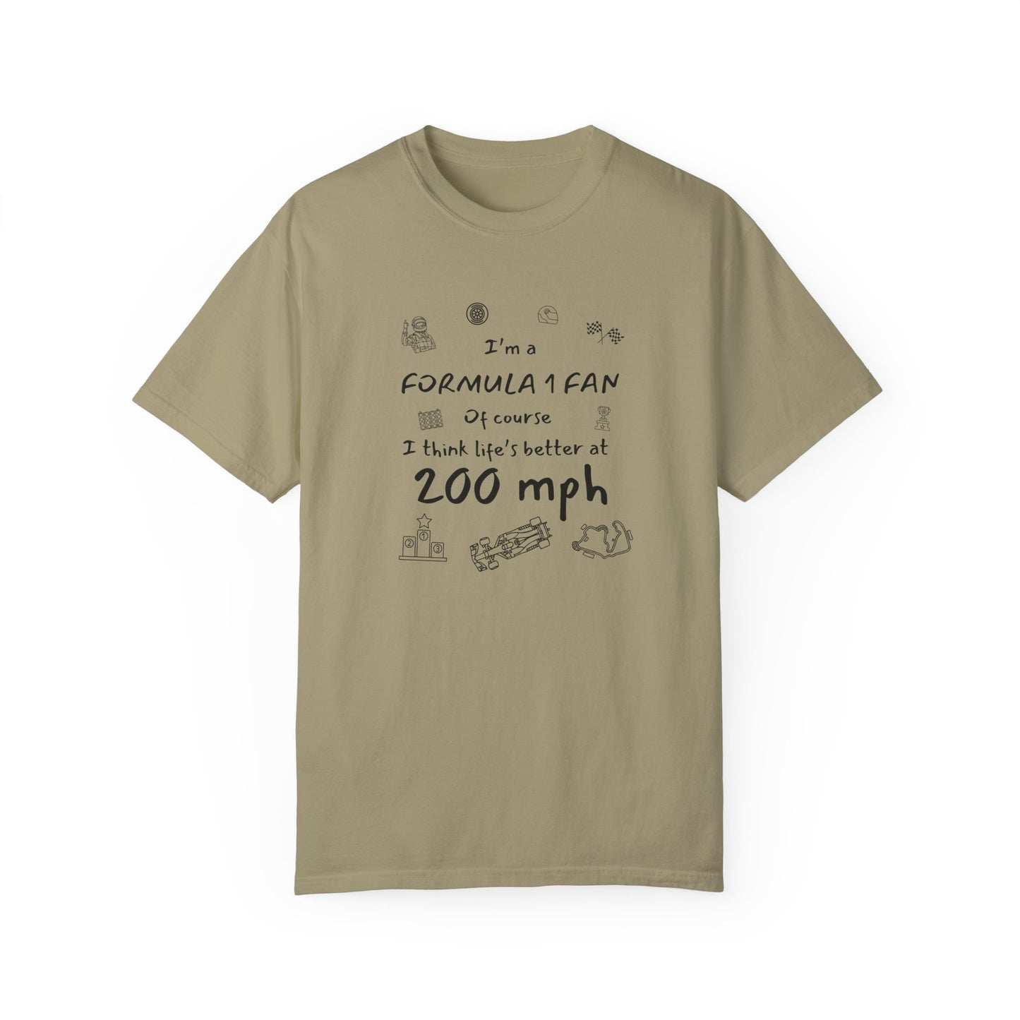 I'm A Formula 1 Fan Of Course I Think Lifes Better at 200 mph T-Shirt