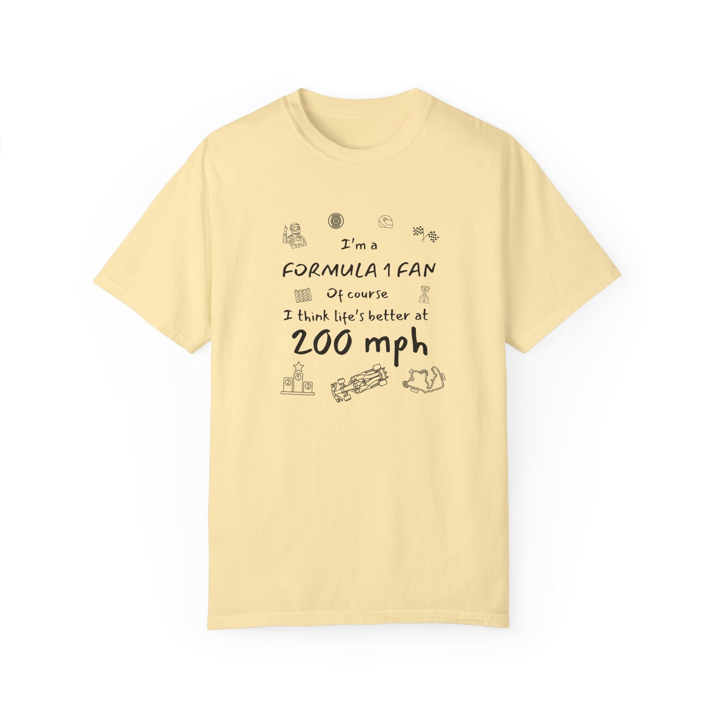 I'm A Formula 1 Fan Of Course I Think Lifes Better at 200 mph T-Shirt