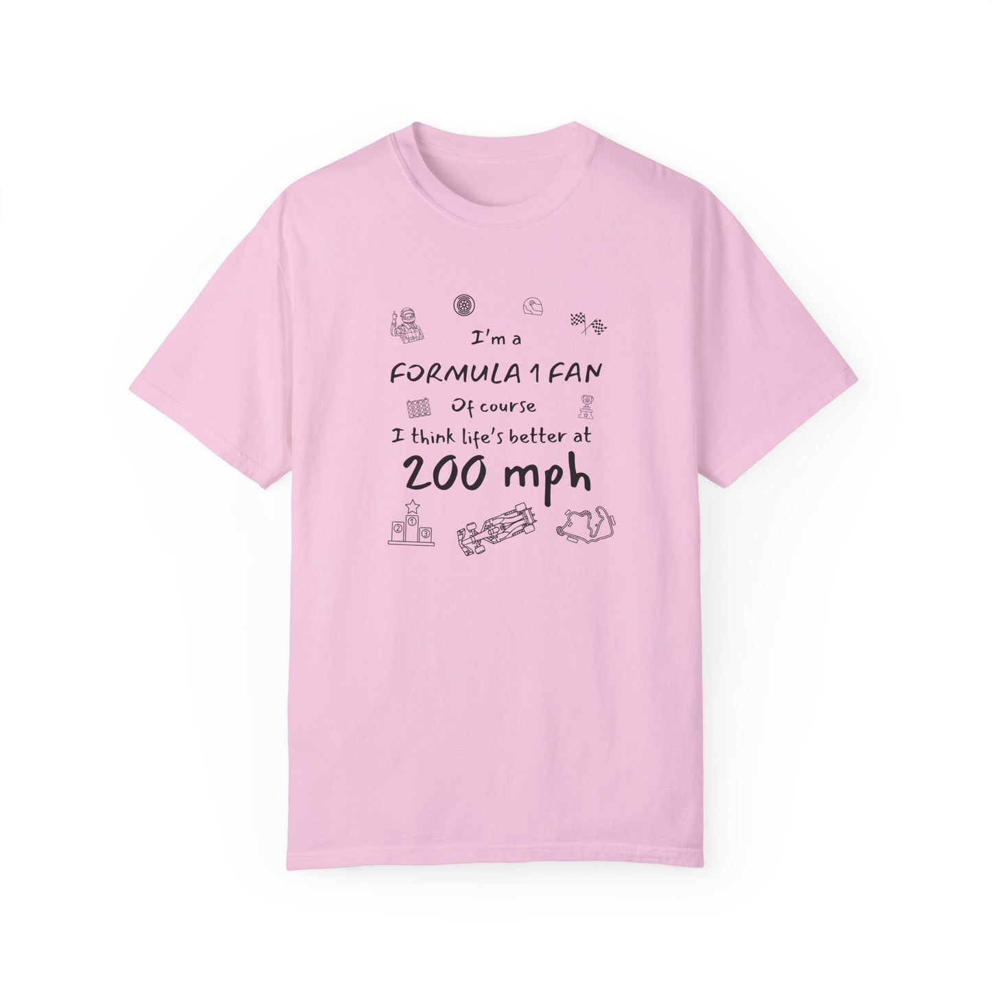 I'm A Formula 1 Fan Of Course I Think Lifes Better at 200 mph T-Shirt