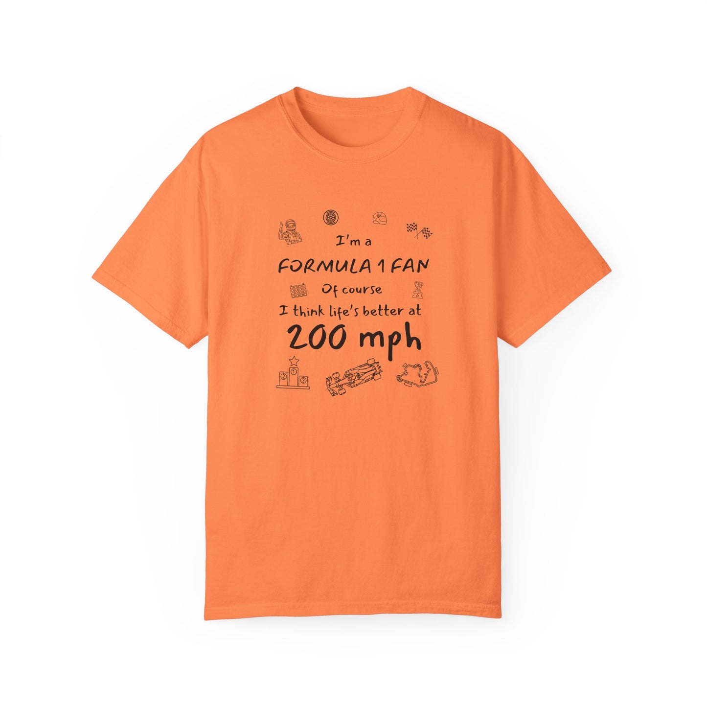 I'm A Formula 1 Fan Of Course I Think Lifes Better at 200 mph T-Shirt