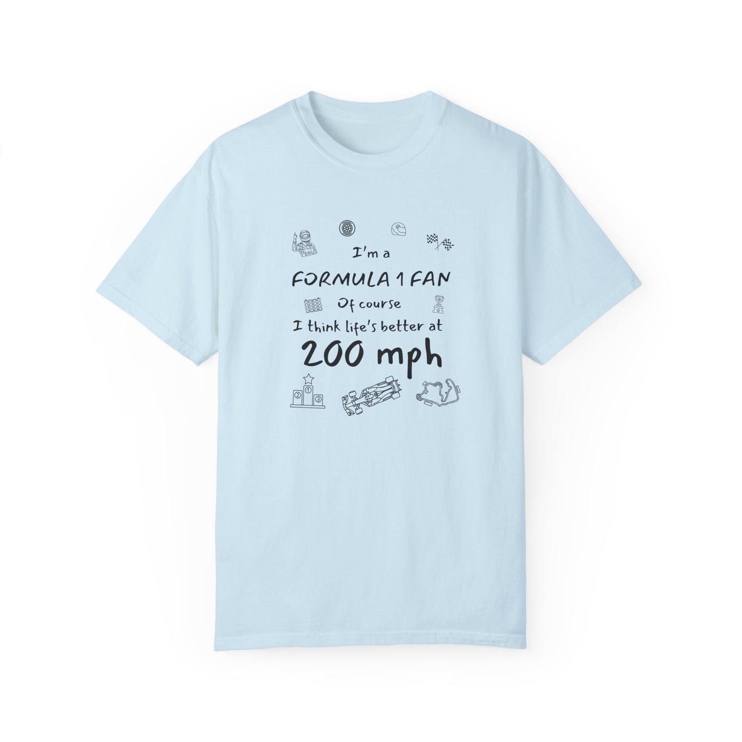 I'm A Formula 1 Fan Of Course I Think Lifes Better at 200 mph T-Shirt