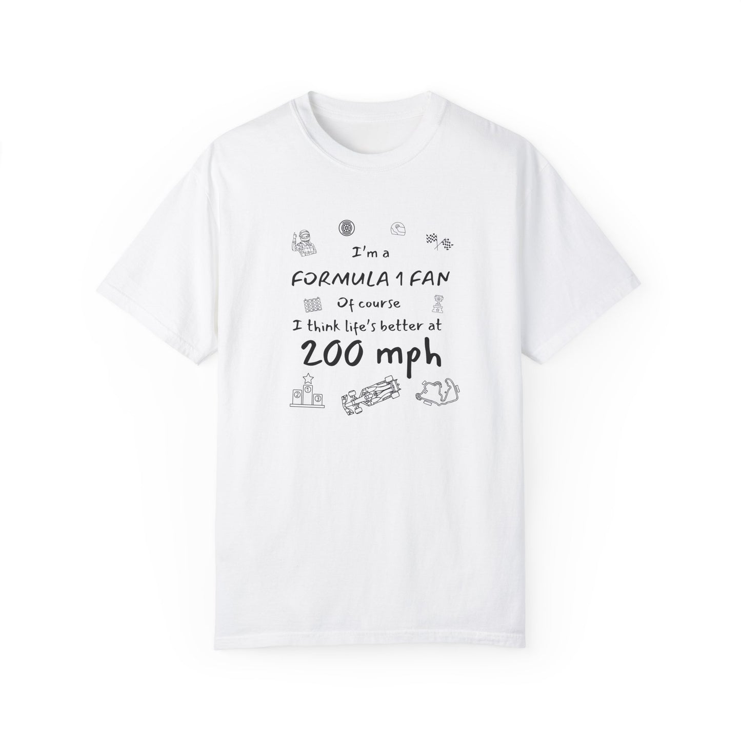 I'm A Formula 1 Fan Of Course I Think Lifes Better at 200 mph T-Shirt