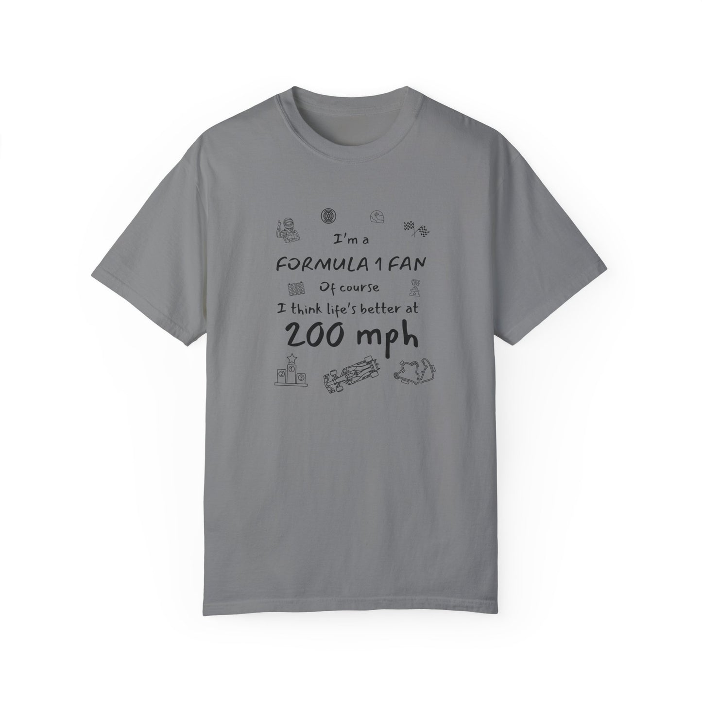 I'm A Formula 1 Fan Of Course I Think Lifes Better at 200 mph T-Shirt