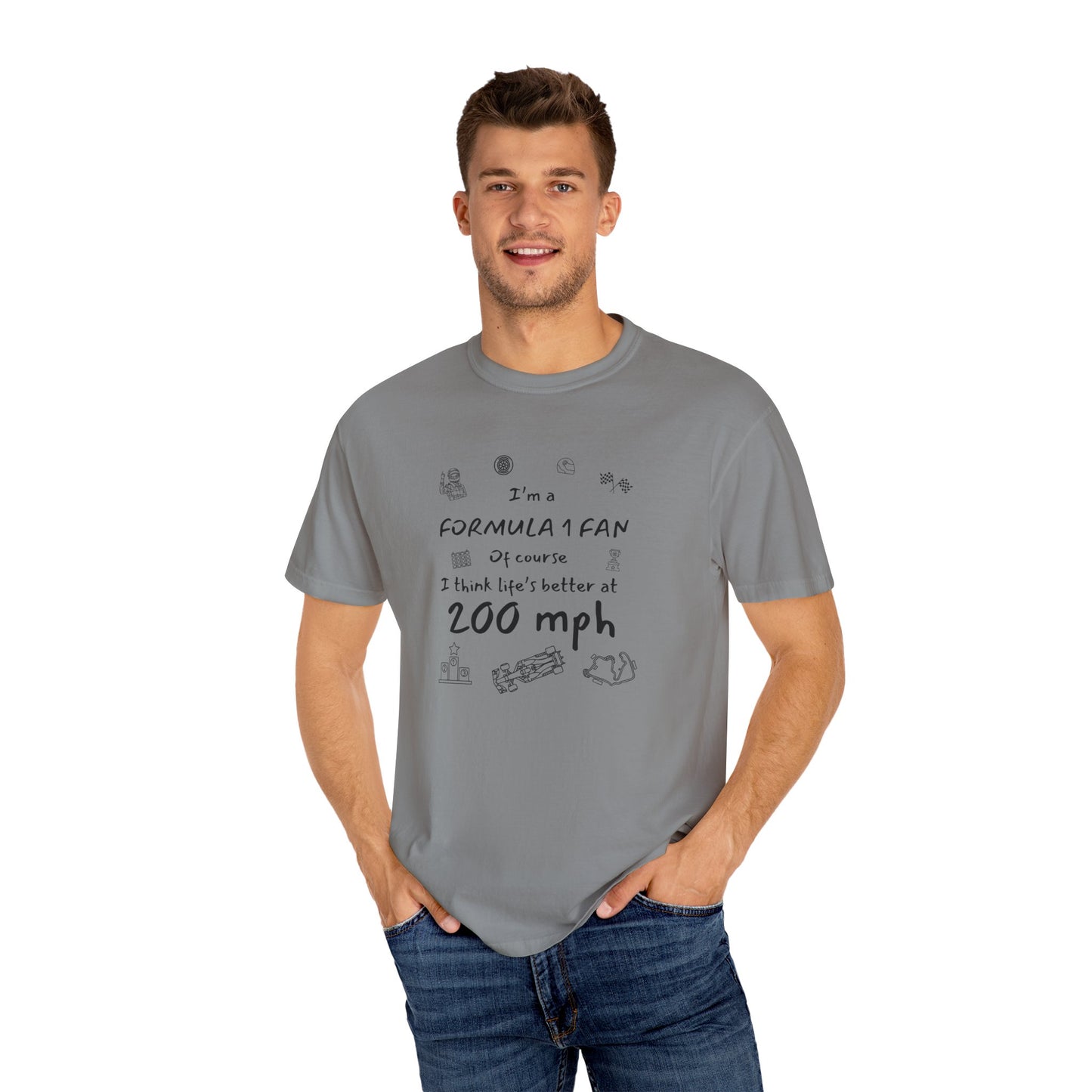 I'm A Formula 1 Fan Of Course I Think Lifes Better at 200 mph T-Shirt