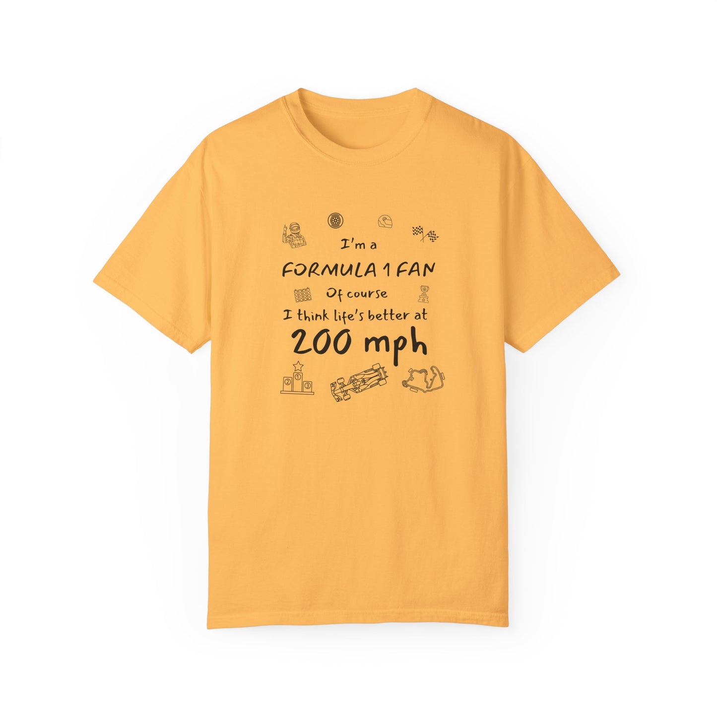 I'm A Formula 1 Fan Of Course I Think Lifes Better at 200 mph T-Shirt