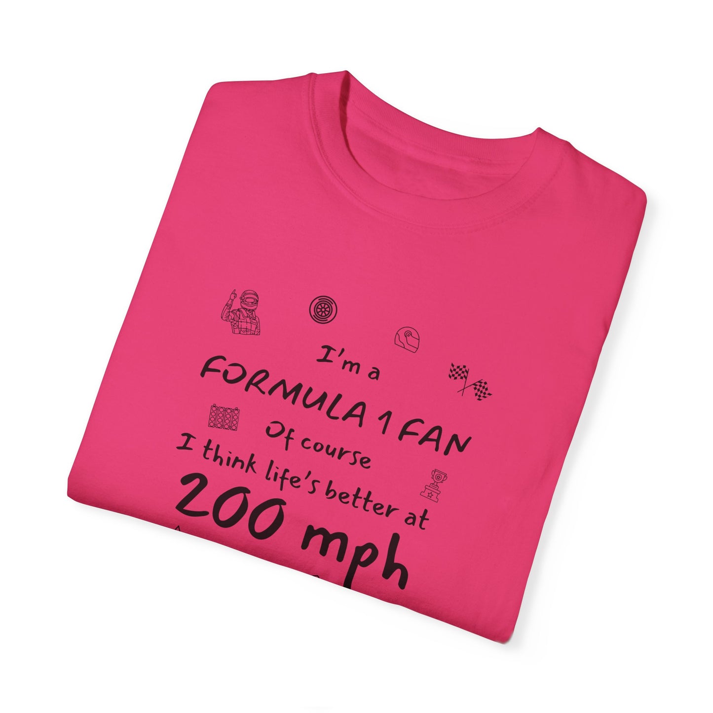 I'm A Formula 1 Fan Of Course I Think Lifes Better at 200 mph T-Shirt