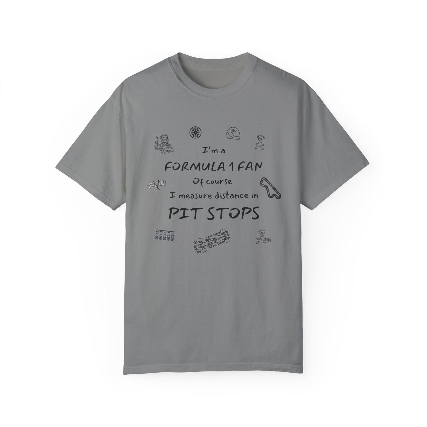 I'm A Formula 1 Fan Of Course I Measure Distance in Pit Stops T-Shirt