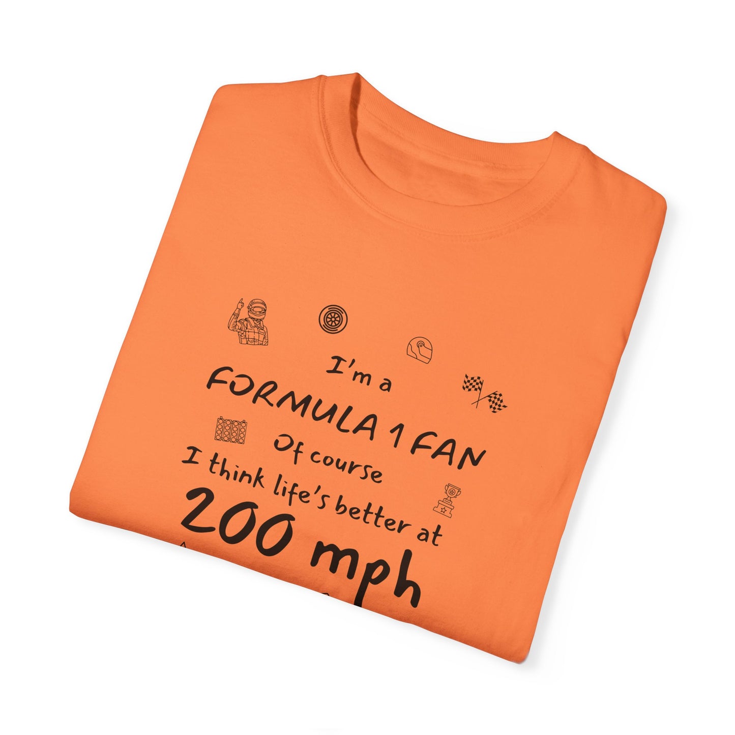 I'm A Formula 1 Fan Of Course I Think Lifes Better at 200 mph T-Shirt