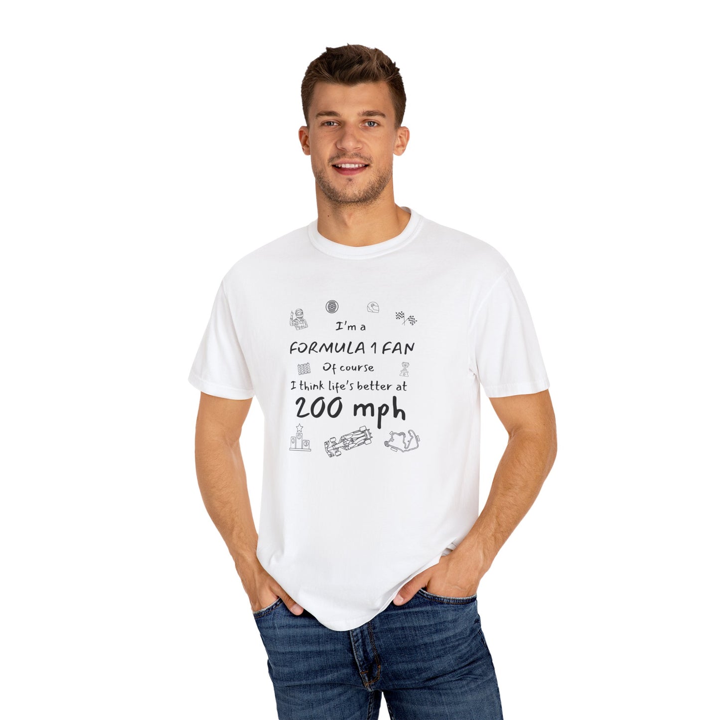 I'm A Formula 1 Fan Of Course I Think Lifes Better at 200 mph T-Shirt