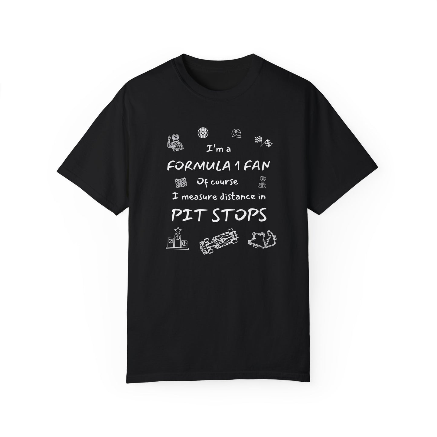 I'm A Formula 1 Fan Of Course I Measure Distance in Pit Stops T-Shirt