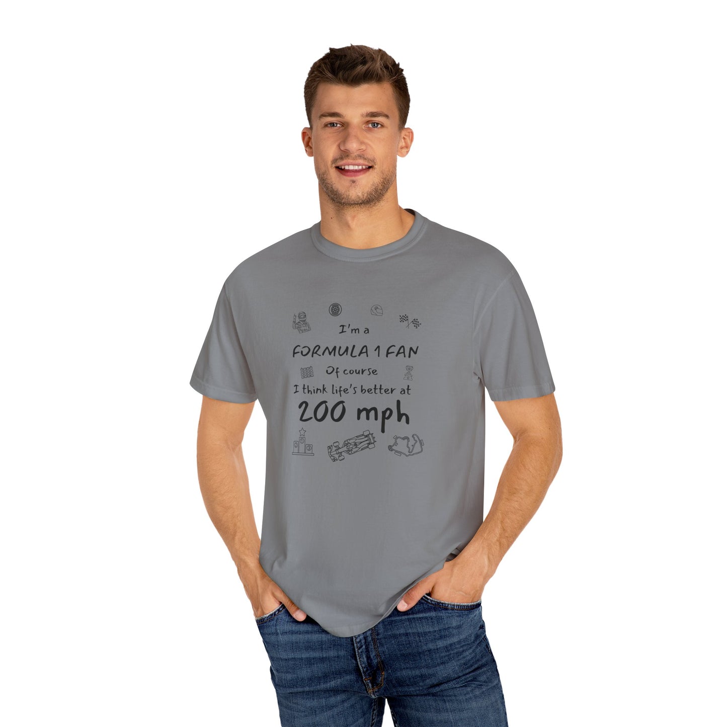 I'm A Formula 1 Fan Of Course I Think Lifes Better at 200 mph T-Shirt