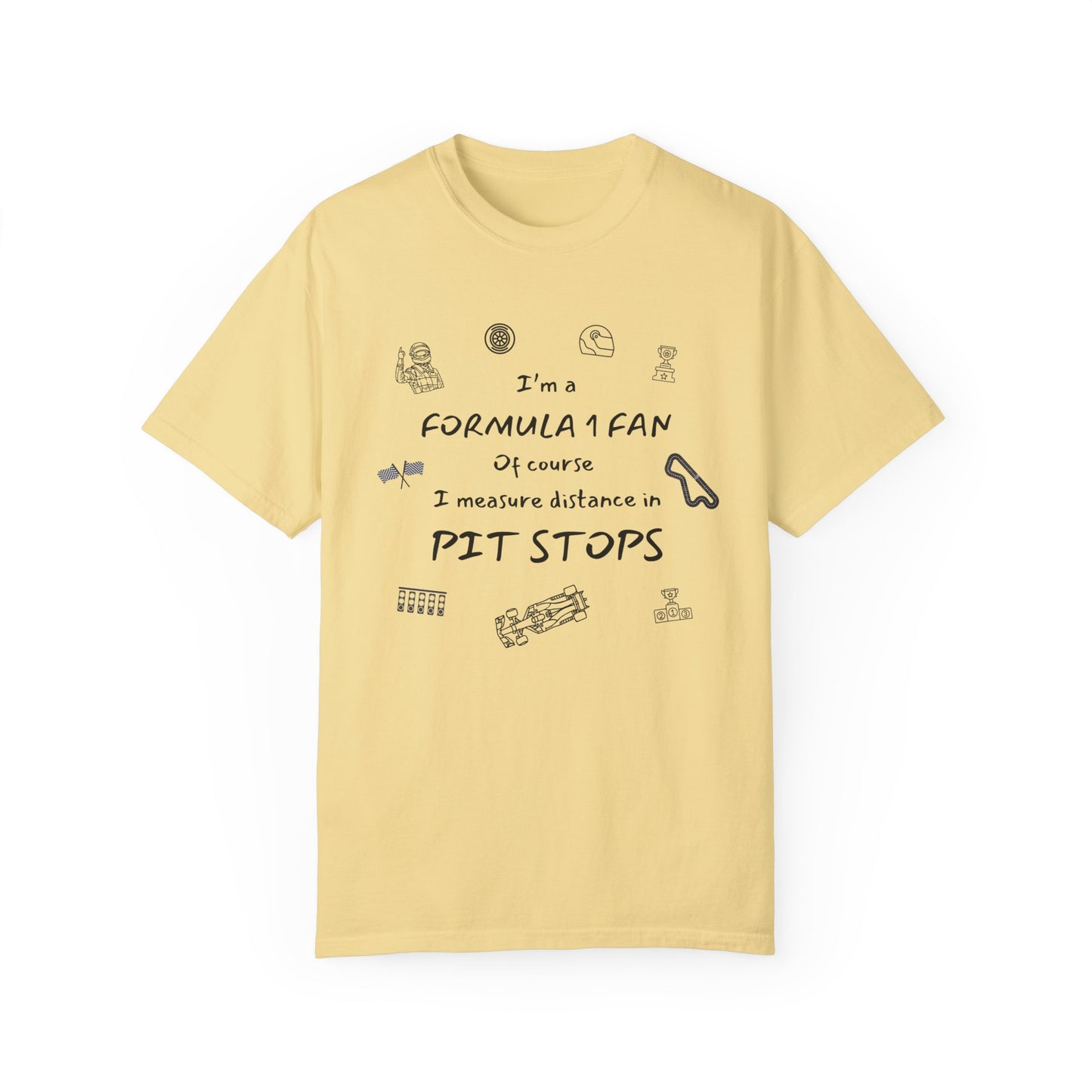 I'm A Formula 1 Fan Of Course I Measure Distance in Pit Stops T-Shirt