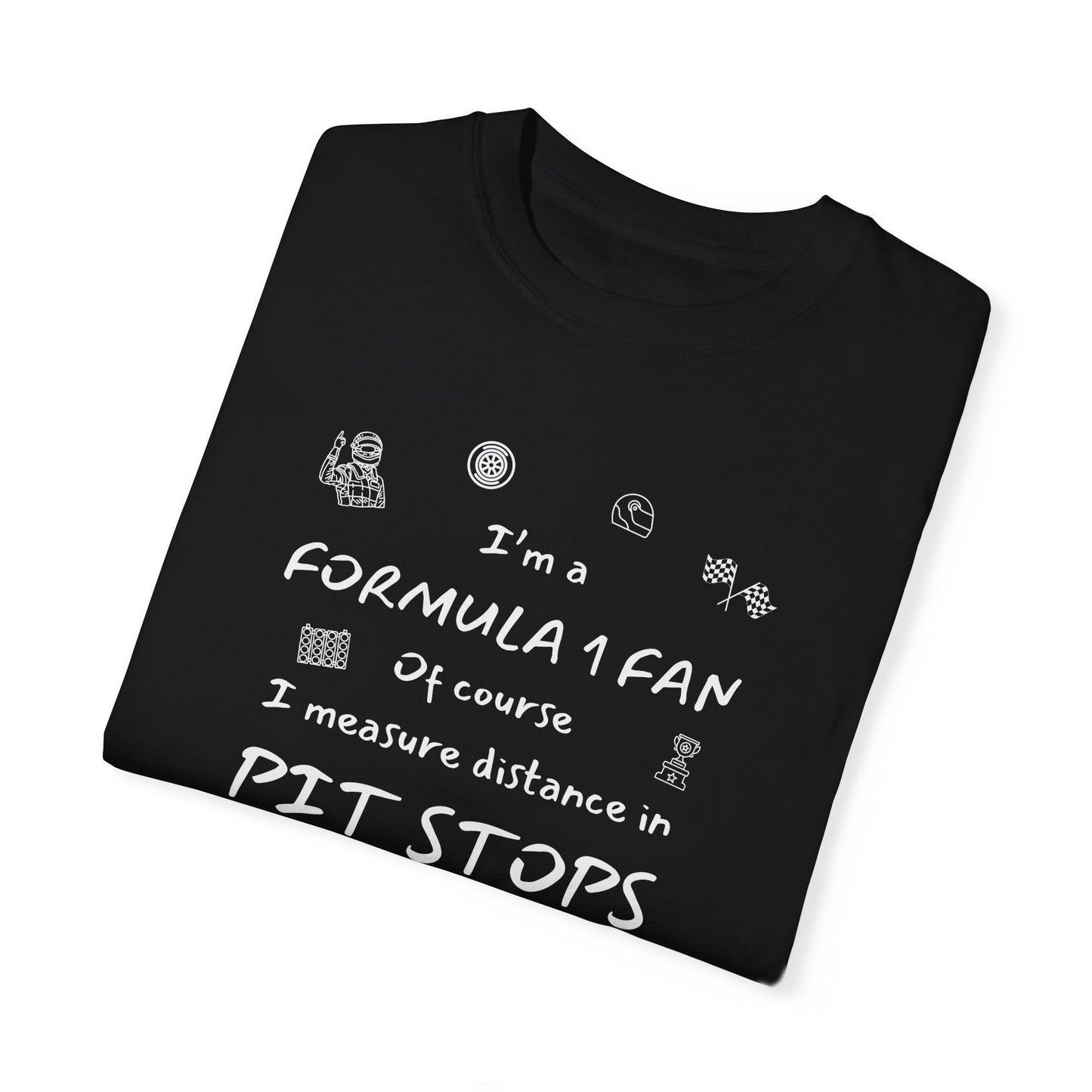 I'm A Formula 1 Fan Of Course I Measure Distance in Pit Stops T-Shirt